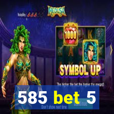 585 bet 5